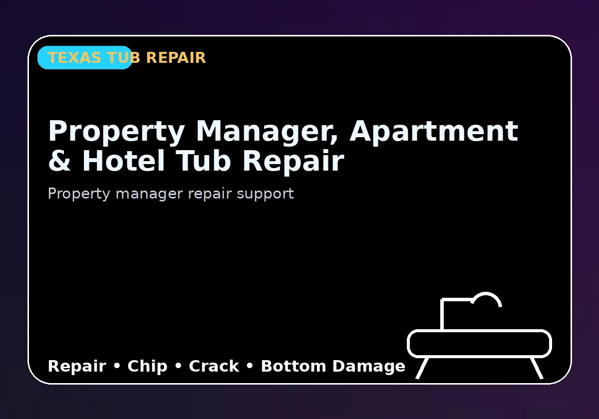 Property Manager, Apartment & Hotel Tub Repair - Texas Tub repair information